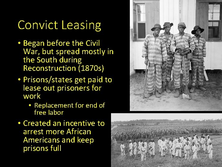 Convict Leasing • Began before the Civil War, but spread mostly in the South