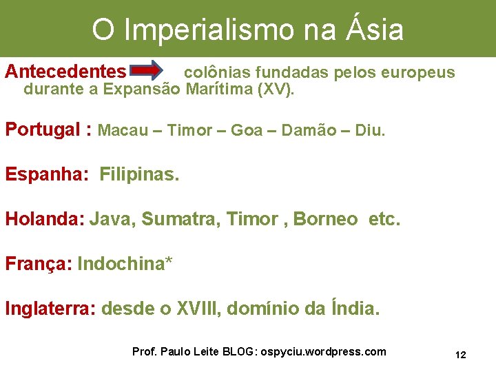 O Imperialismo na Ásia Antecedentes colônias fundadas pelos europeus durante a Expansão Marítima (XV).