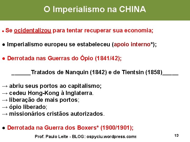 O Imperialismo na CHINA ● Se ocidentalizou para tentar recuperar sua economia; ● Imperialismo