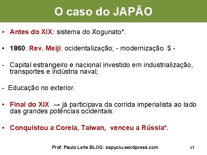 O caso do JAPÃO • Antes do XIX: sistema do Xogunato*. • 1860: Rev.