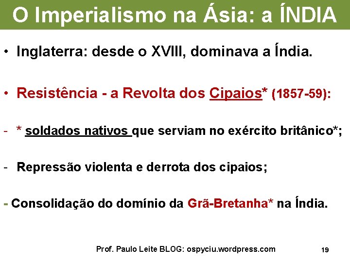 O Imperialismo na Ásia: a ÍNDIA • Inglaterra: desde o XVIII, dominava a Índia.