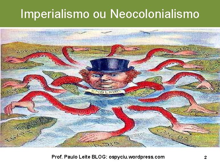 Imperialismo ou Neocolonialismo Prof. Paulo Leite BLOG: ospyciu. wordpress. com 2 