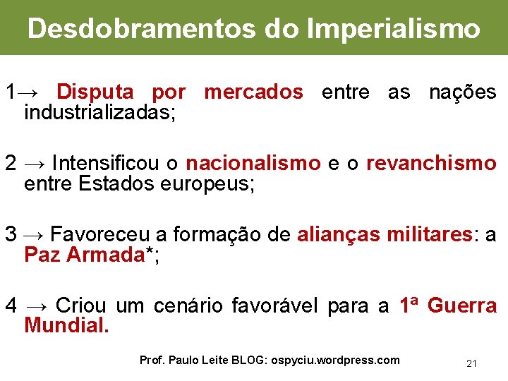 Desdobramentos do Imperialismo 1→ Disputa por mercados entre as nações industrializadas; 2 → Intensificou