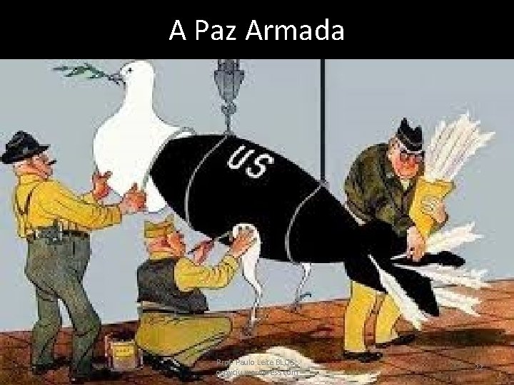 A Paz Armada Prof. Paulo Leite BLOG: ospyciu. wordpress. com 22 