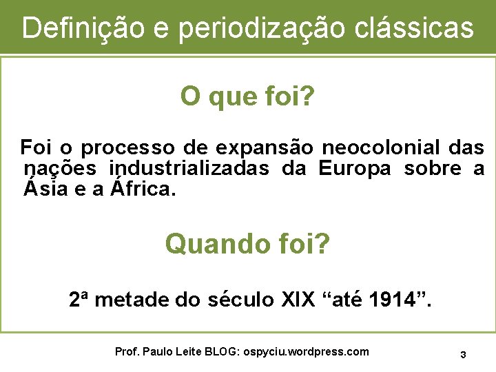 Definição e periodização clássicas O que foi? Foi o processo de expansão neocolonial das