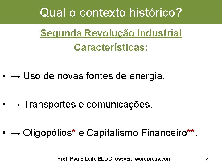 Qual o contexto histórico? Segunda Revolução Industrial Características: • → Uso de novas fontes
