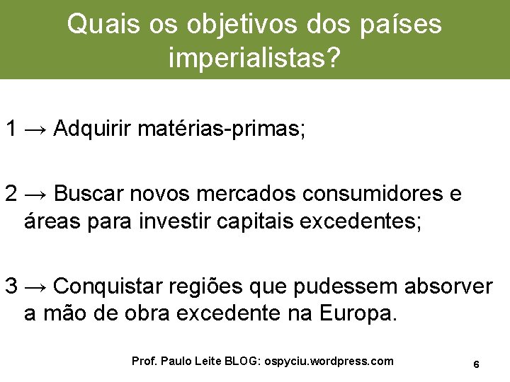 Quais os objetivos dos países imperialistas? 1 → Adquirir matérias-primas; 2 → Buscar novos