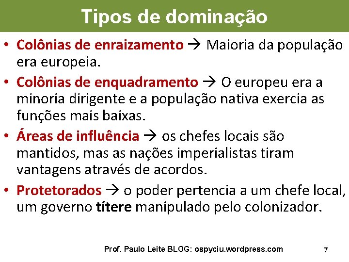 Tipos de dominação • Colônias de enraizamento Maioria da população era europeia. • Colônias
