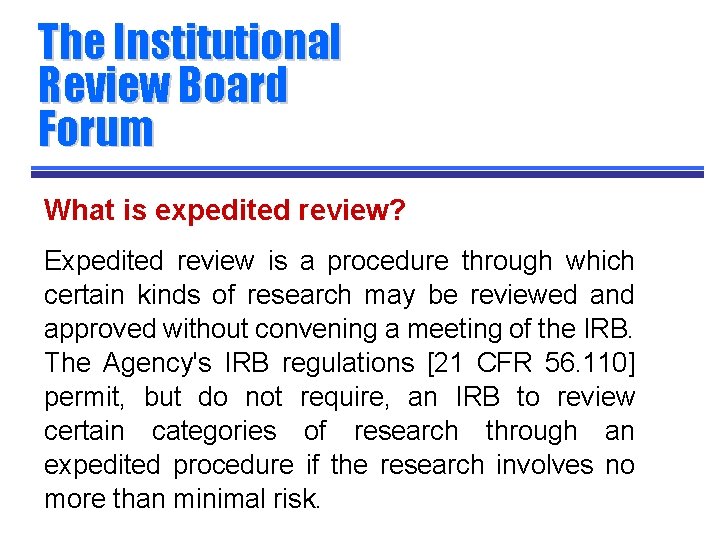 The Institutional Review Board Forum What is expedited review? Expedited review is a procedure