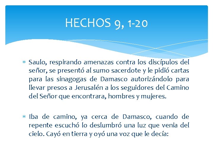 HECHOS 9, 1 -20 Saulo, respirando amenazas contra los discípulos del señor, se presentó