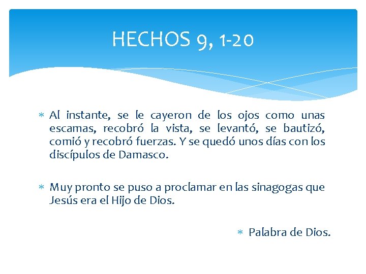 HECHOS 9, 1 -20 Al instante, se le cayeron de los ojos como unas