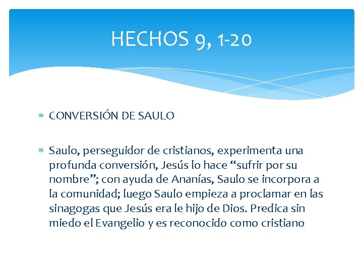 HECHOS 9, 1 -20 CONVERSIÓN DE SAULO Saulo, perseguidor de cristianos, experimenta una profunda