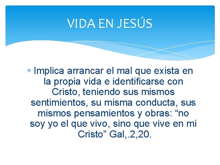 VIDA EN JESÚS Implica arrancar el mal que exista en la propia vida e