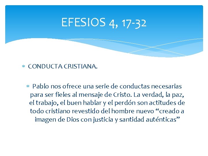 EFESIOS 4, 17 -32 CONDUCTA CRISTIANA. Pablo nos ofrece una serie de conductas necesarias