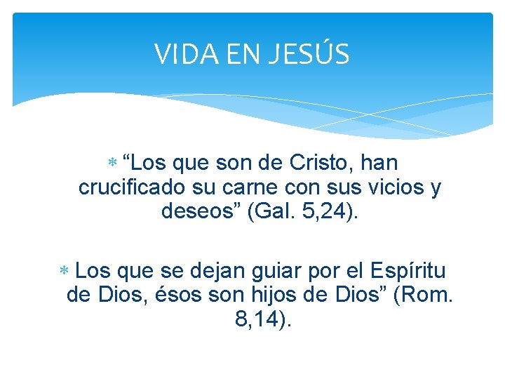 VIDA EN JESÚS “Los que son de Cristo, han crucificado su carne con sus