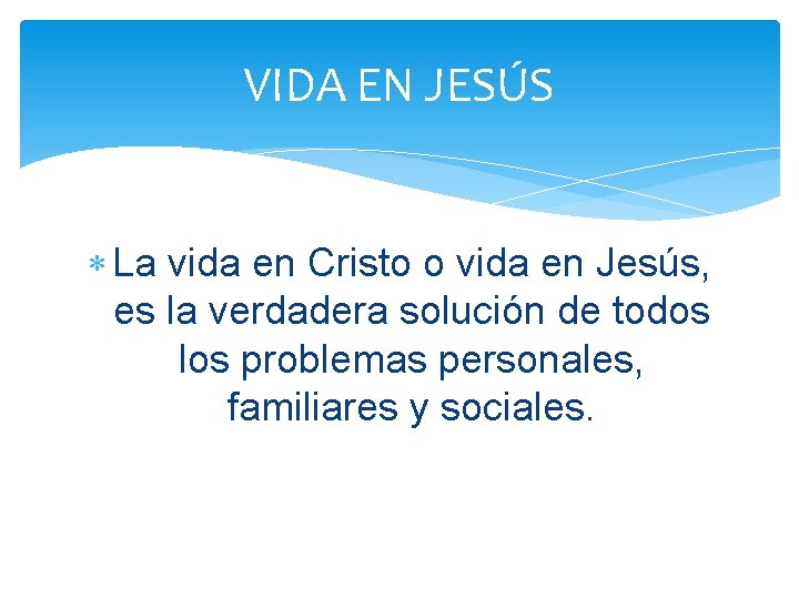 VIDA EN JESÚS La vida en Cristo o vida en Jesús, es la verdadera