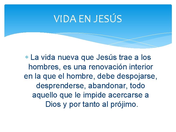 VIDA EN JESÚS La vida nueva que Jesús trae a los hombres, es una