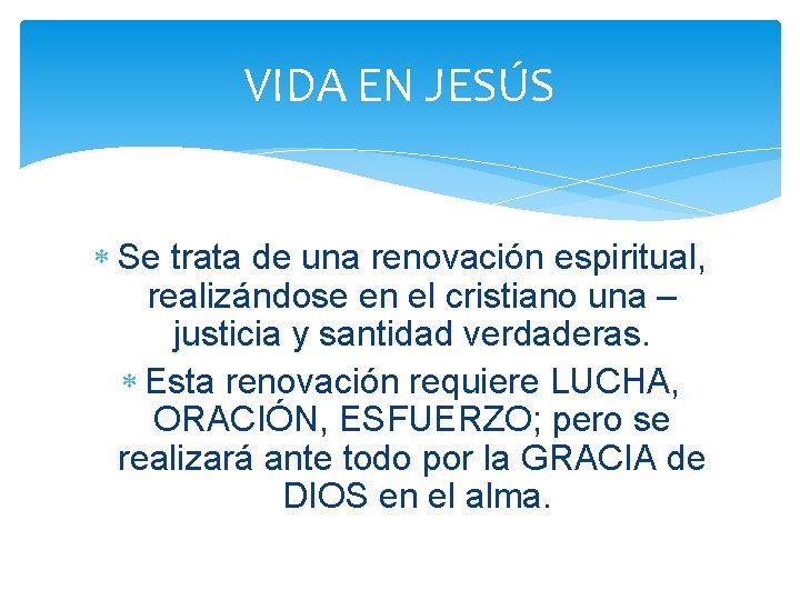 VIDA EN JESÚS Se trata de una renovación espiritual, realizándose en el cristiano una