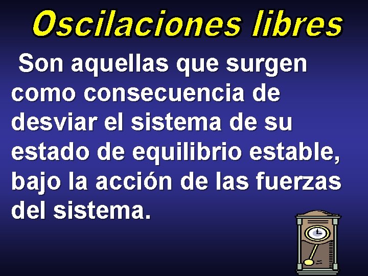 Son aquellas que surgen como consecuencia de desviar el sistema de su estado de