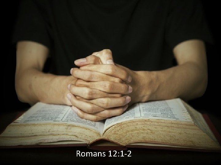 Romans 12: 1 -2 