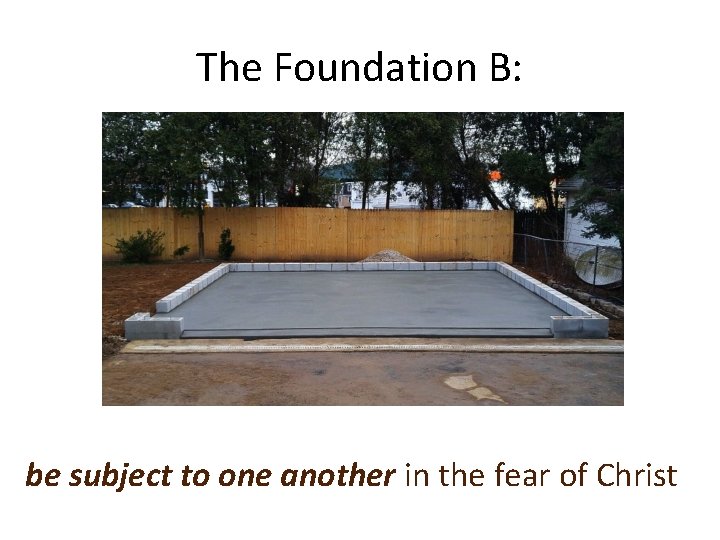 The Foundation B: be subject to one another in the fear of Christ 