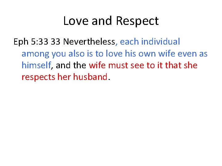 Love and Respect Eph 5: 33 33 Nevertheless, each individual among you also is