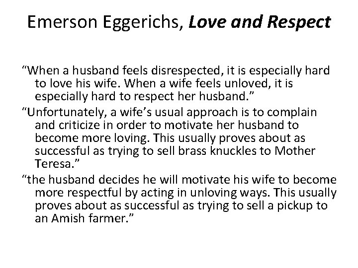 Emerson Eggerichs, Love and Respect “When a husband feels disrespected, it is especially hard