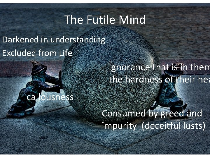 The Futile Mind Darkened in understanding Excluded from Life ignorance that is in them