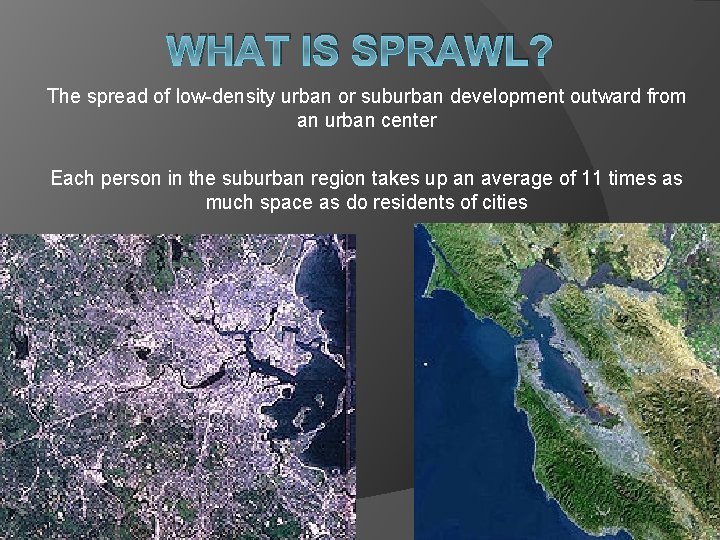 WHAT IS SPRAWL? The spread of low-density urban or suburban development outward from an