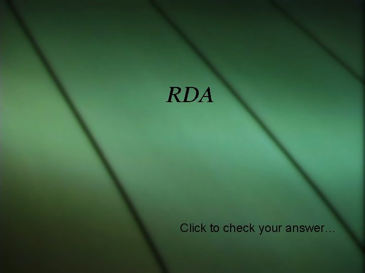RDA Click to check your answer… 