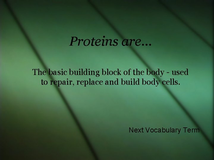 Proteins are… The basic building block of the body - used to repair, replace