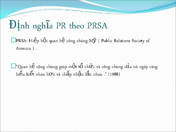 Định nghĩa PR theo PRSA �PRSA: Hiệp hội quan hệ công chúng Mỹ ( Định nghĩa PR theo PRSA �PRSA: Hiệp hội quan hệ công chúng Mỹ (