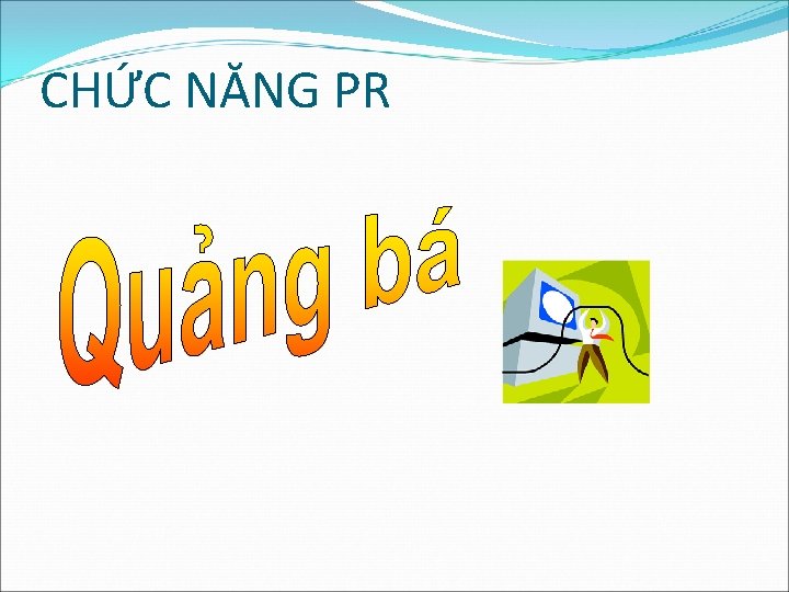 CHỨC NĂNG PR CHỨC NĂNG PR