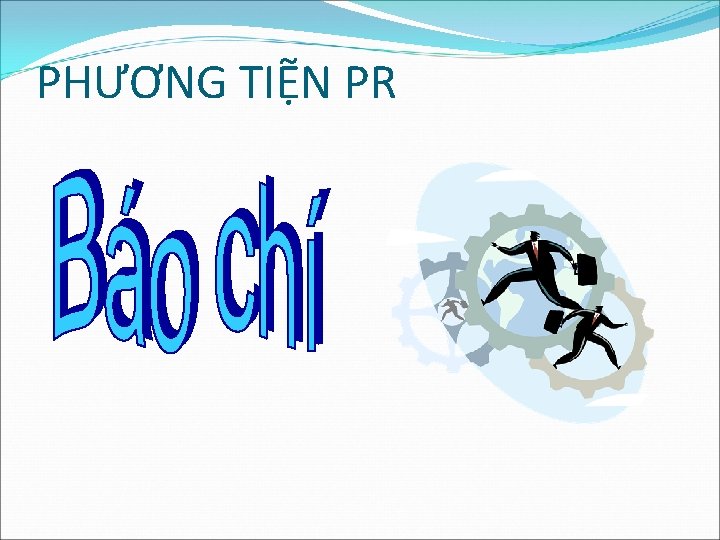 PHƯƠNG TIỆN PR PHƯƠNG TIỆN PR