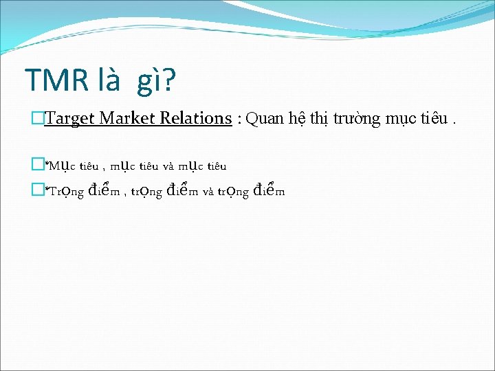 TMR là gì? �Target Market Relations : Quan hệ thị trường mục tiêu. �*Mục TMR là gì? �Target Market Relations : Quan hệ thị trường mục tiêu. �*Mục