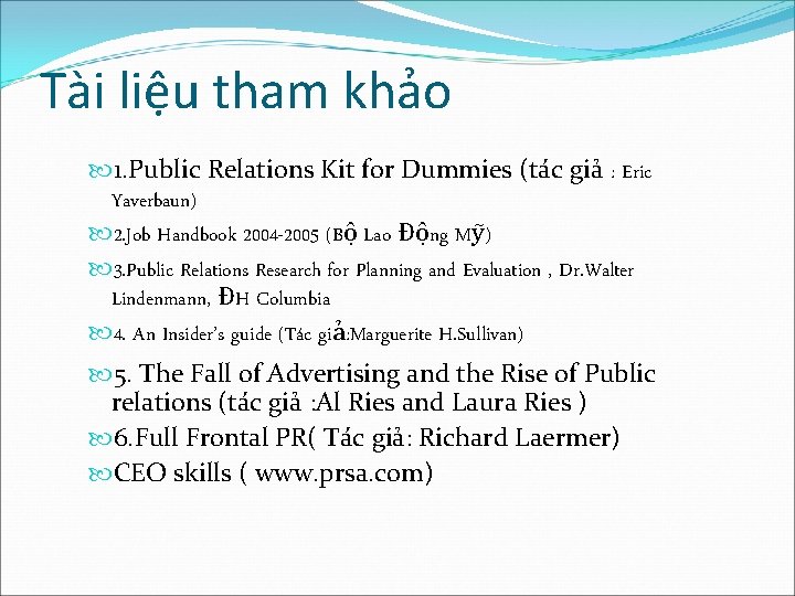 Tài liệu tham khảo 1. Public Relations Kit for Dummies (tác giả : Eric Tài liệu tham khảo 1. Public Relations Kit for Dummies (tác giả : Eric