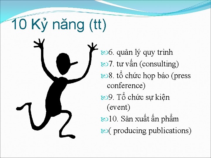 10 Kỷ năng (tt) 6. quản lý quy trình 7. tư vấn (consulting) 8. 10 Kỷ năng (tt) 6. quản lý quy trình 7. tư vấn (consulting) 8.