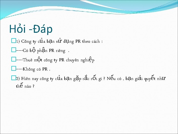 Hỏi -Đáp � 1) Công ty của bạn sử dụng PR theo cách : Hỏi -Đáp � 1) Công ty của bạn sử dụng PR theo cách :