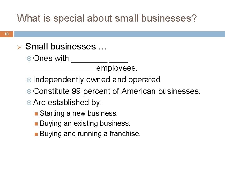 What is special about small businesses? 10 Ø Small businesses … Ones with _________employees.