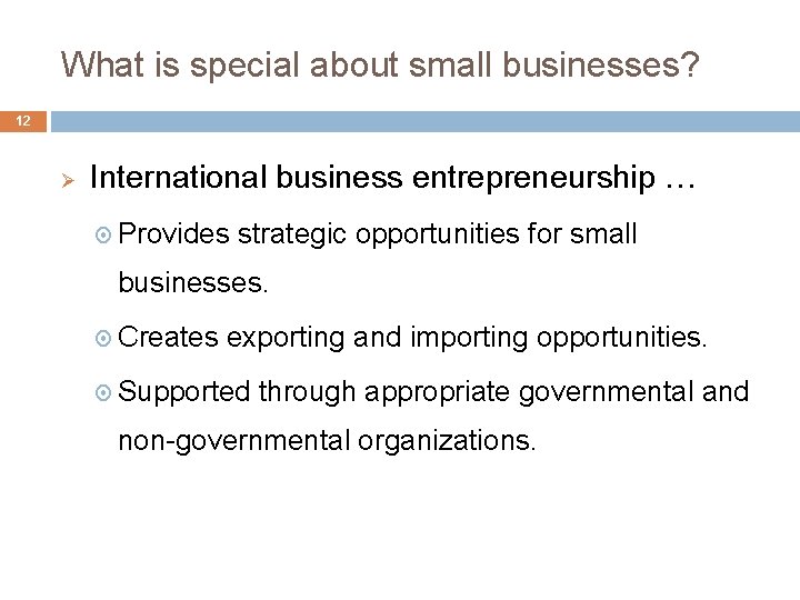 What is special about small businesses? 12 Ø International business entrepreneurship … Provides strategic