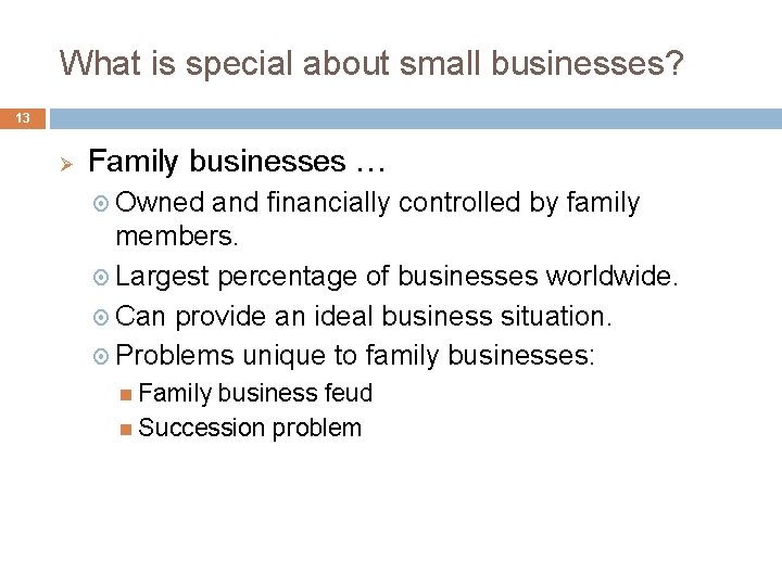 What is special about small businesses? 13 Ø Family businesses … Owned and financially