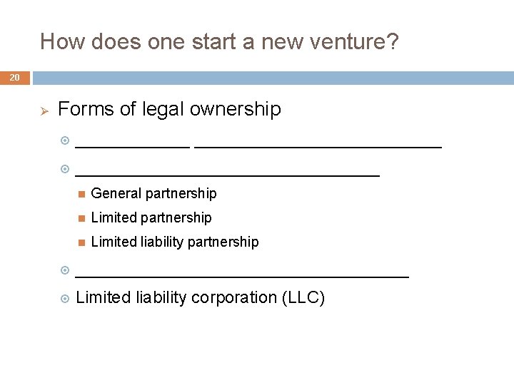 How does one start a new venture? 20 Ø Forms of legal ownership ___________________