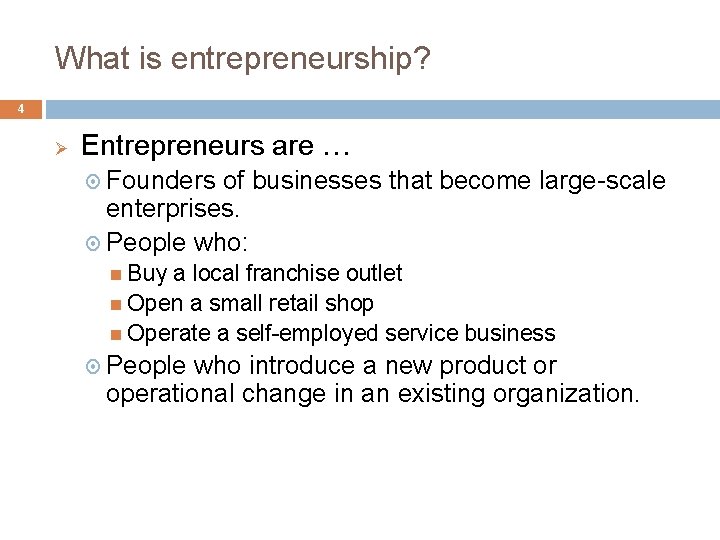 What is entrepreneurship? 4 Ø Entrepreneurs are … Founders of businesses that become large-scale