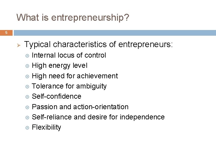 What is entrepreneurship? 5 Ø Typical characteristics of entrepreneurs: Internal locus of control High