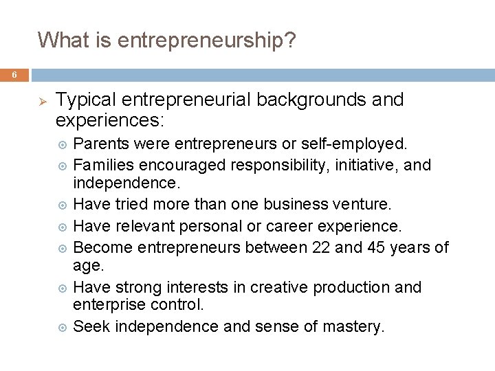What is entrepreneurship? 6 Ø Typical entrepreneurial backgrounds and experiences: Parents were entrepreneurs or