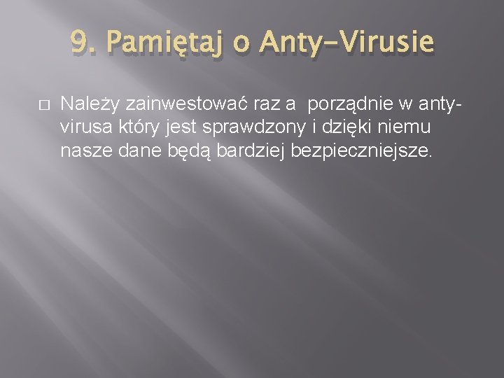 9. Pamiętaj o Anty-Virusie � Należy zainwestować raz a porządnie w antyvirusa który jest