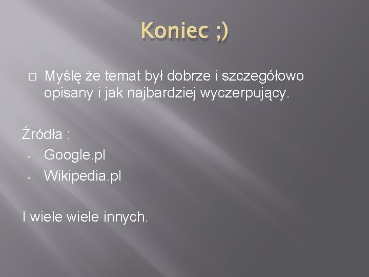 Koniec ; ) � Myślę że temat był dobrze i szczegółowo opisany i jak