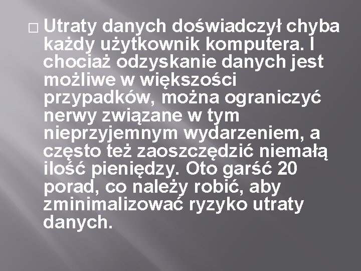 � Utraty danych doświadczył chyba każdy użytkownik komputera. I chociaż odzyskanie danych jest możliwe