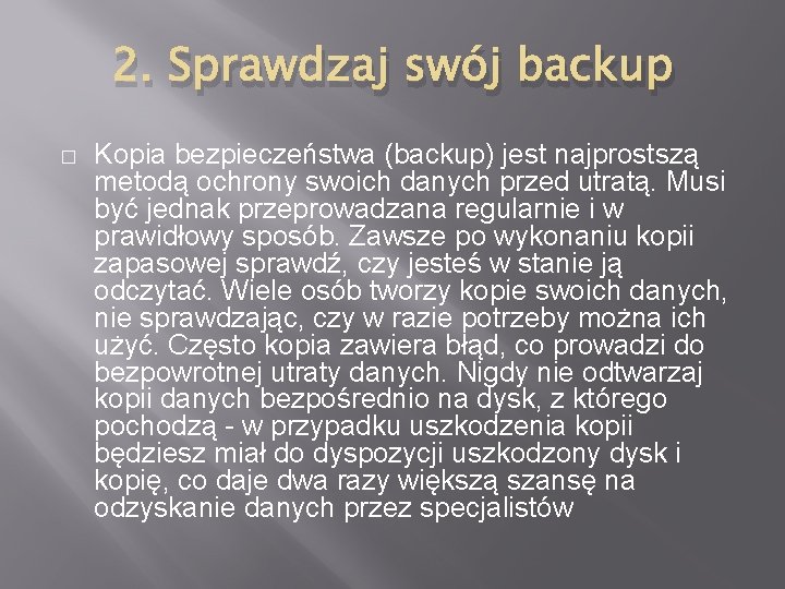 2. Sprawdzaj swój backup � Kopia bezpieczeństwa (backup) jest najprostszą metodą ochrony swoich danych