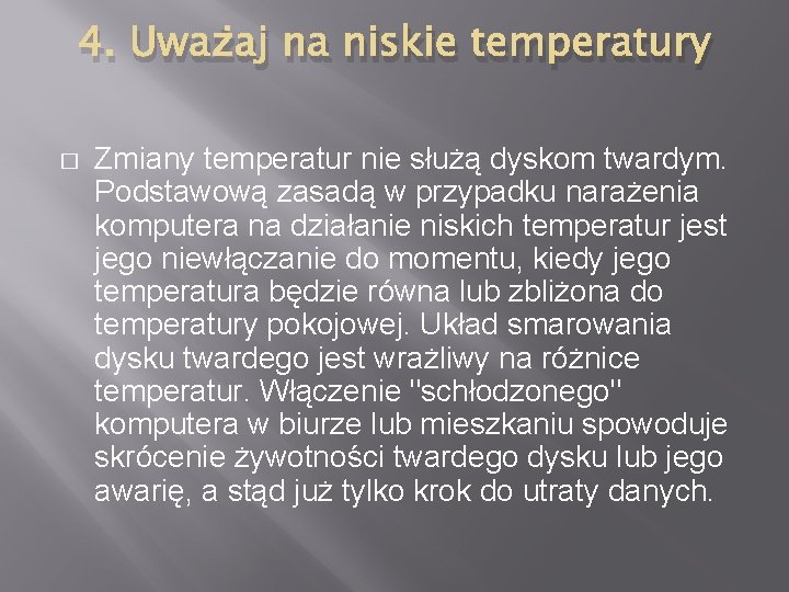 4. Uważaj na niskie temperatury � Zmiany temperatur nie służą dyskom twardym. Podstawową zasadą